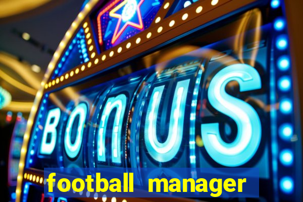 football manager 2019 fm scout